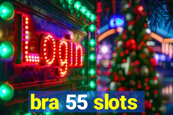 bra 55 slots